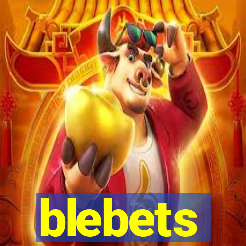 blebets