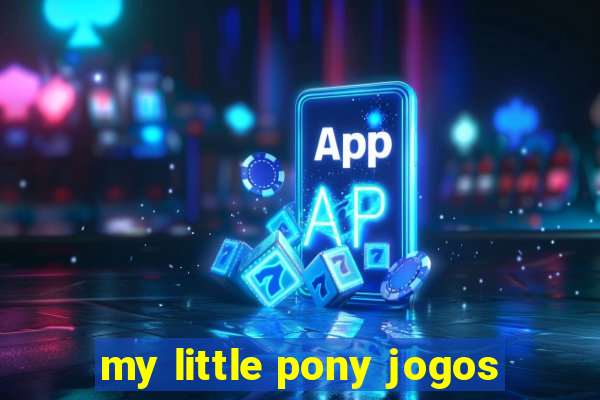 my little pony jogos