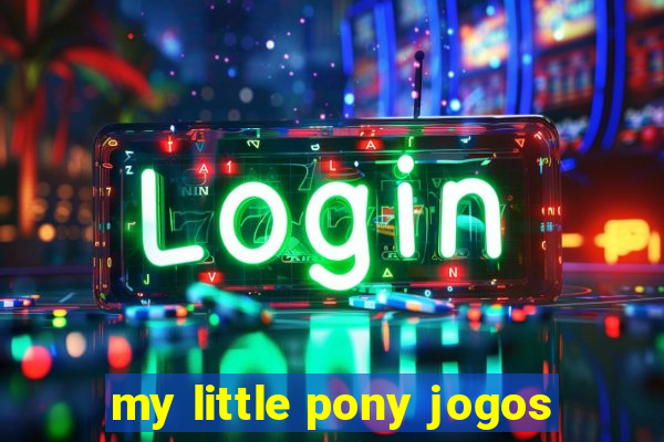 my little pony jogos