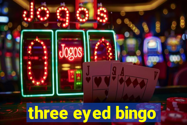 three eyed bingo