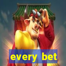 every bet