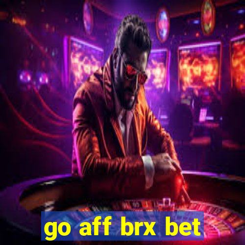 go aff brx bet