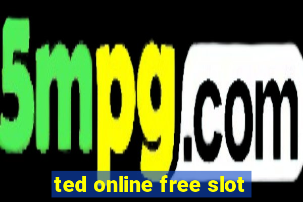 ted online free slot