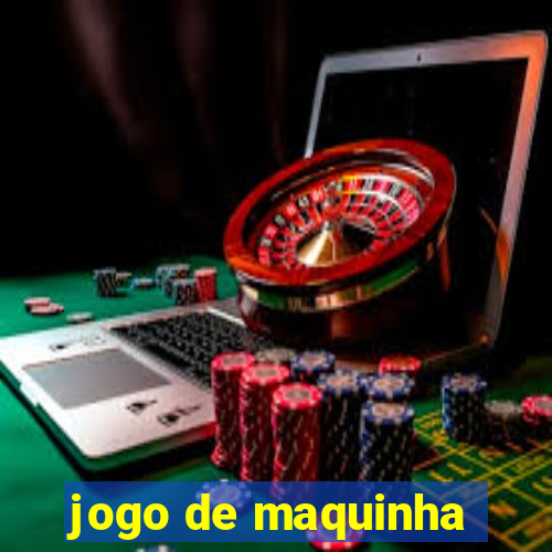 jogo de maquinha