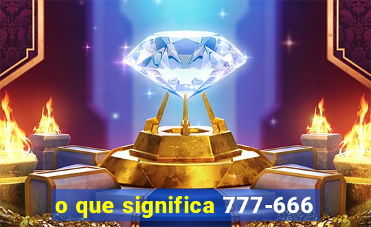 o que significa 777-666