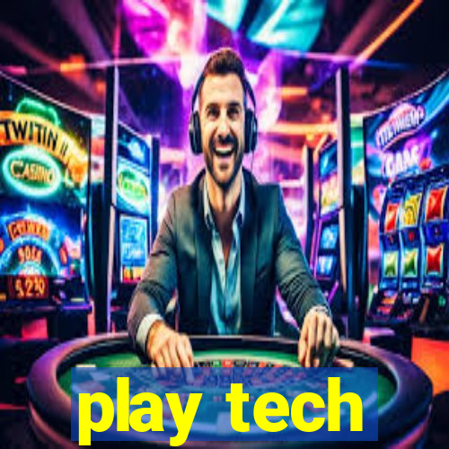 play tech