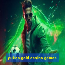 yukon gold casino games