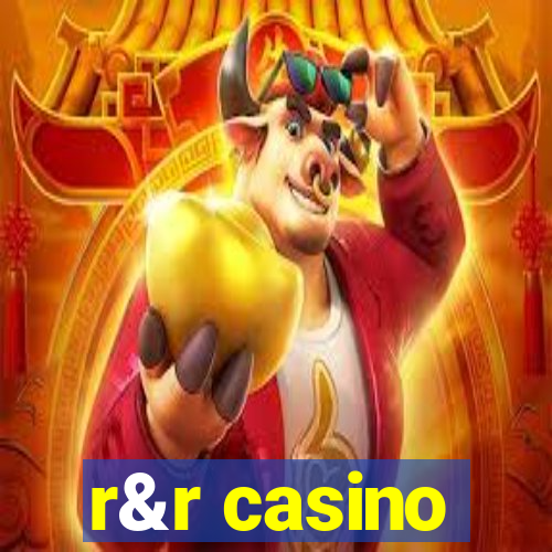 r&r casino