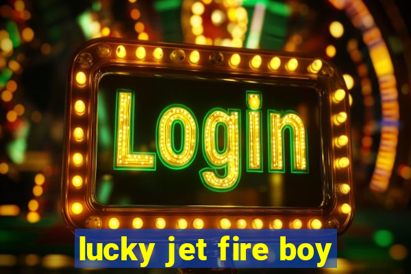 lucky jet fire boy