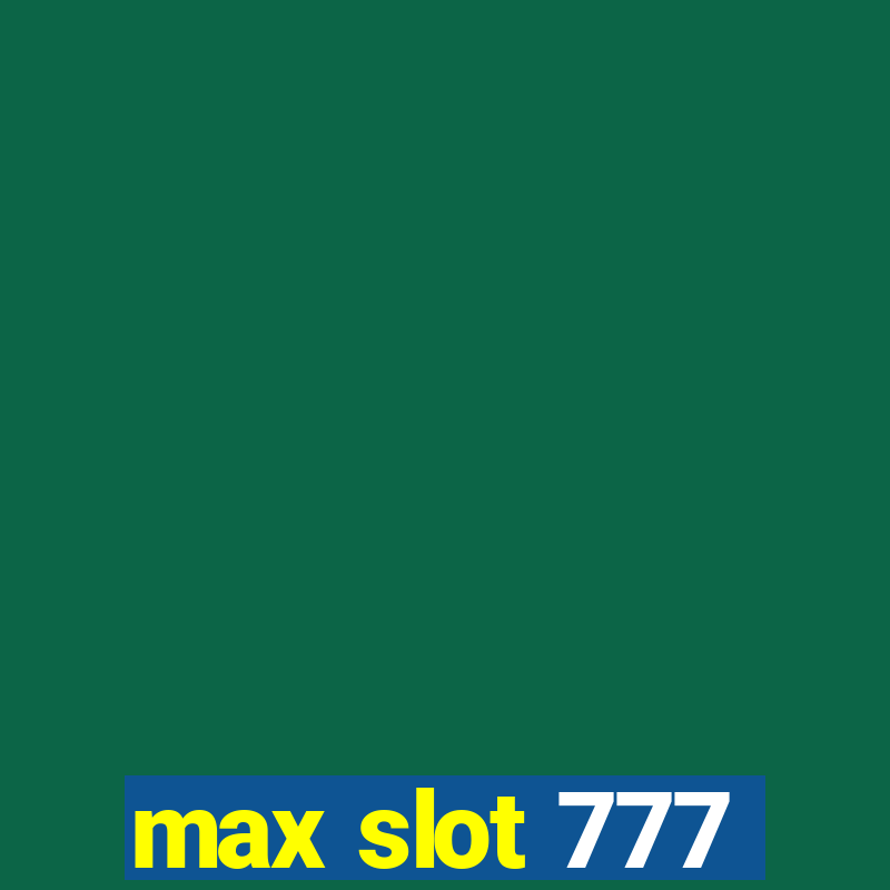 max slot 777