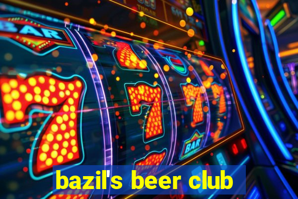 bazil's beer club