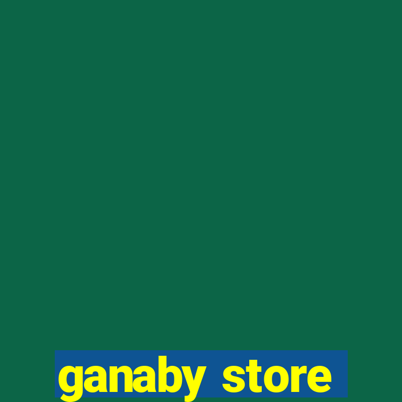 ganaby store