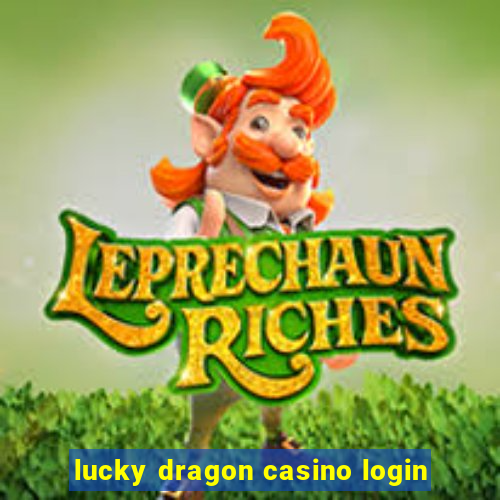 lucky dragon casino login