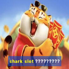 shark slot ?????????