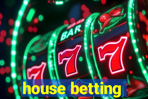 house betting