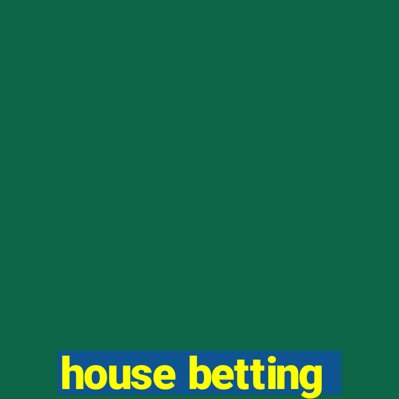 house betting