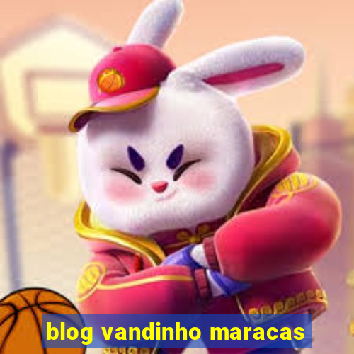 blog vandinho maracas