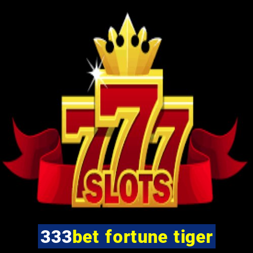 333bet fortune tiger