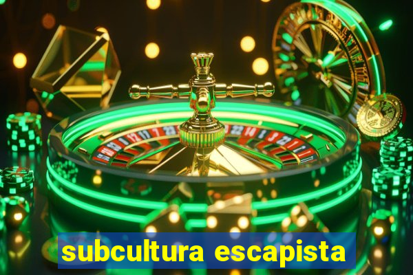 subcultura escapista