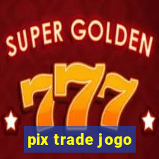 pix trade jogo