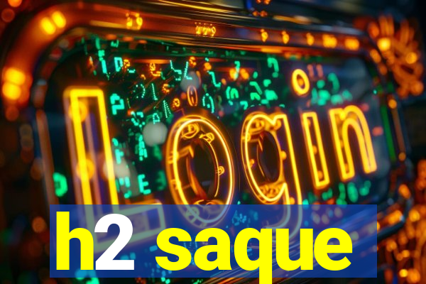 h2 saque