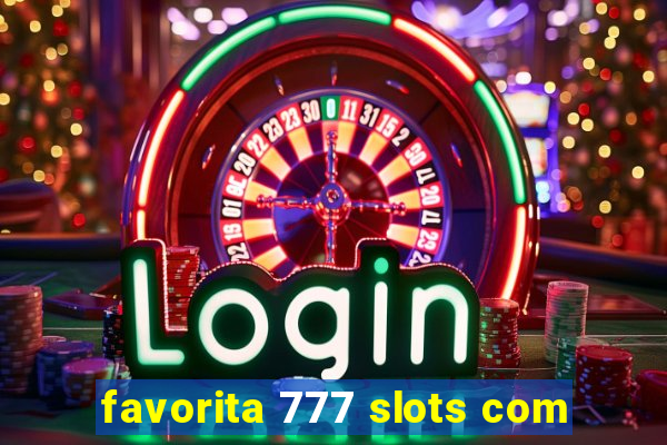 favorita 777 slots com