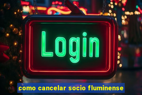 como cancelar socio fluminense