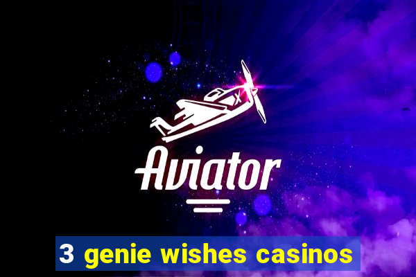 3 genie wishes casinos