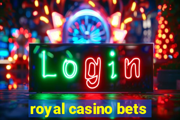 royal casino bets