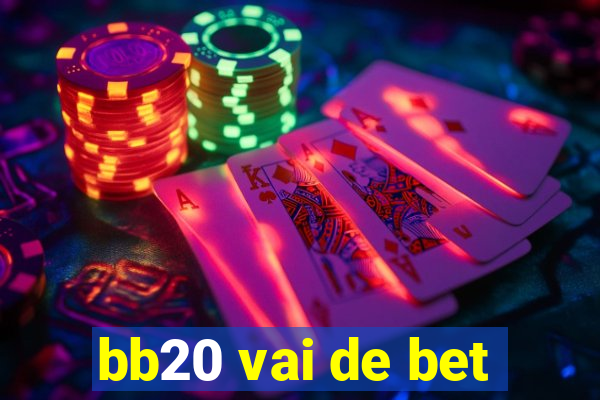 bb20 vai de bet