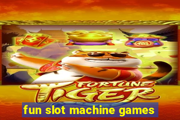 fun slot machine games