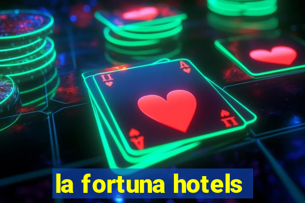 la fortuna hotels