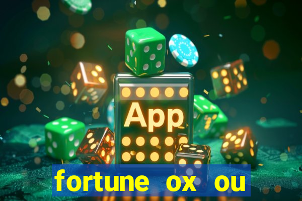 fortune ox ou fortune tiger