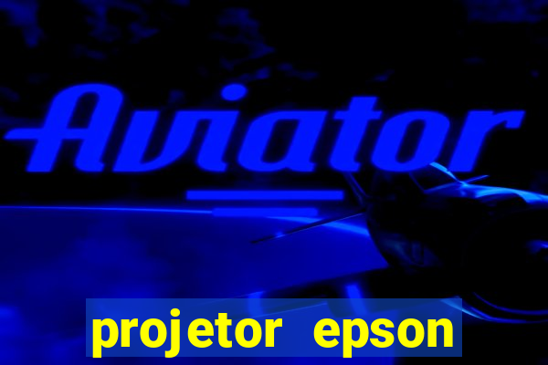 projetor epson casas bahia