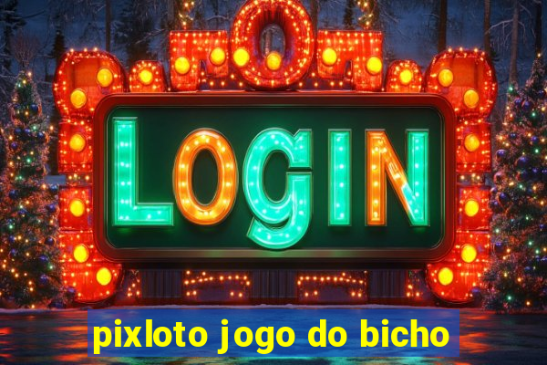 pixloto jogo do bicho