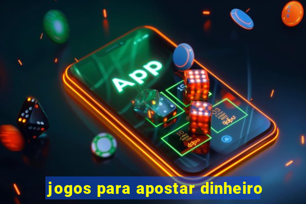 jogos para apostar dinheiro