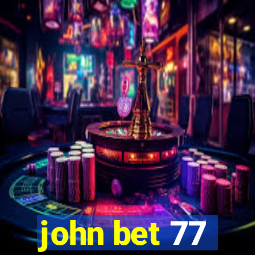 john bet 77