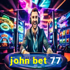 john bet 77