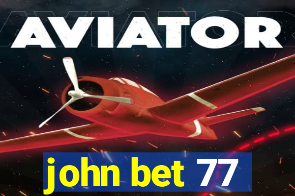 john bet 77