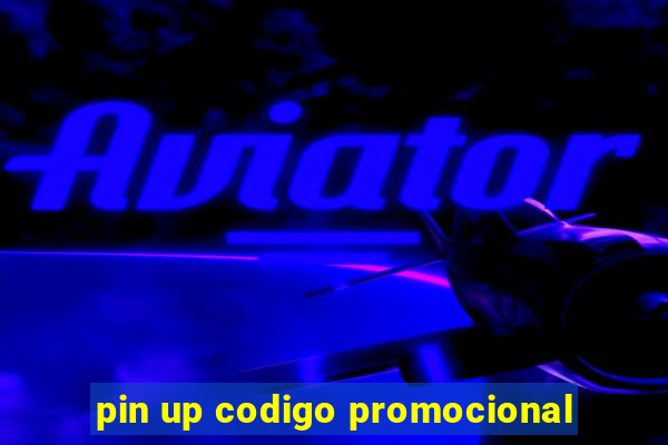 pin up codigo promocional