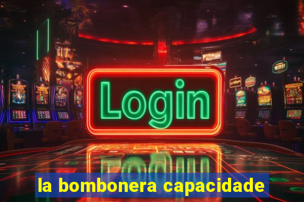 la bombonera capacidade