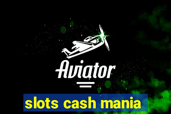 slots cash mania