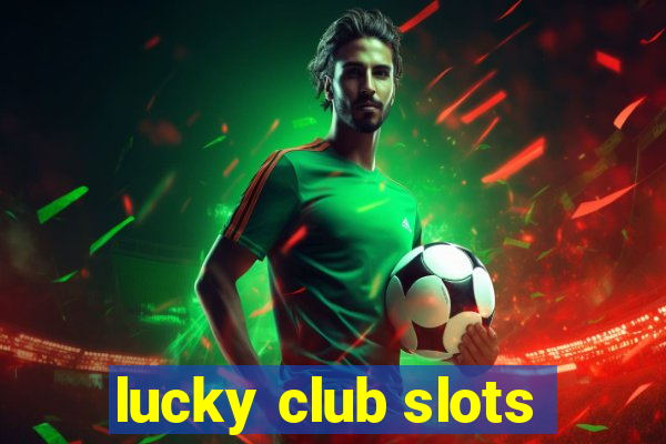 lucky club slots