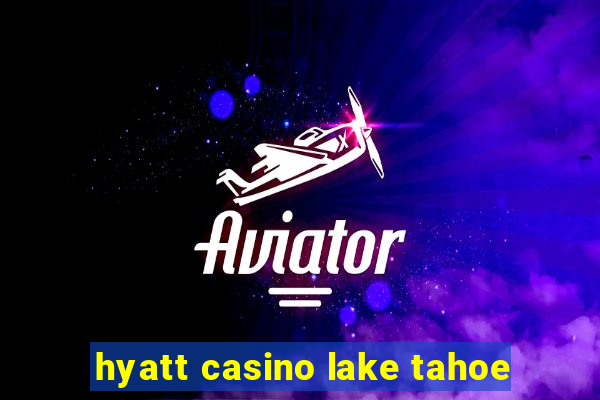 hyatt casino lake tahoe