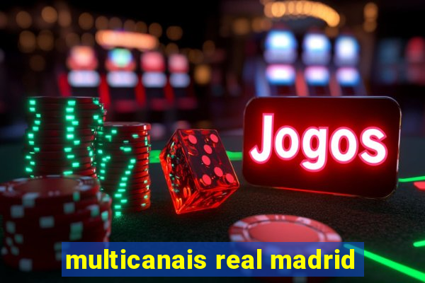 multicanais real madrid