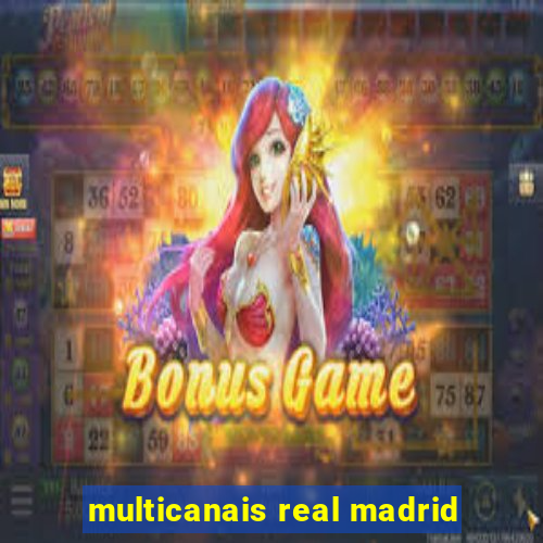 multicanais real madrid