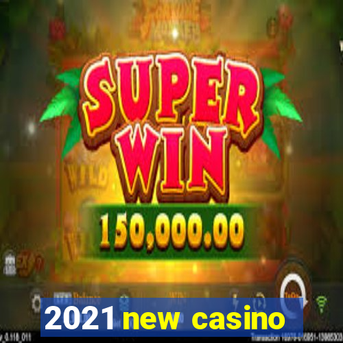 2021 new casino