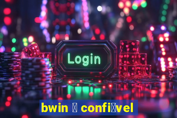 bwin 茅 confi谩vel