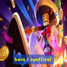 bwin 茅 confi谩vel