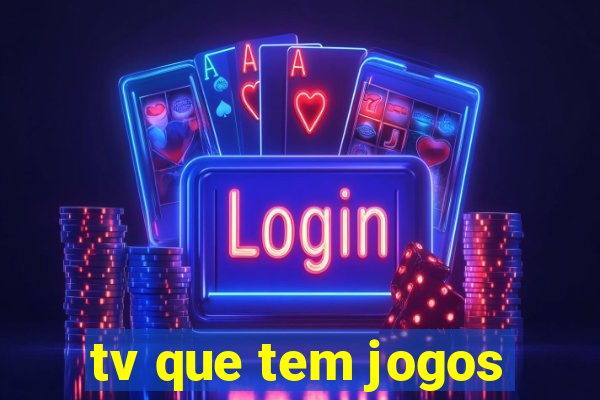 tv que tem jogos